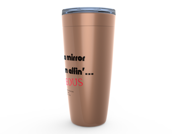 Drinkware - Tumbler Says Look in the mirror and say, I am effin georgous